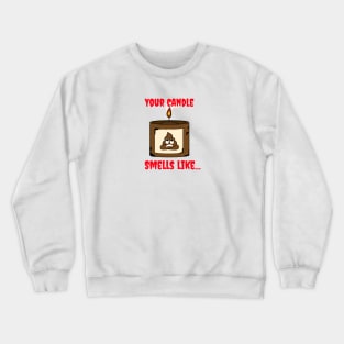 your candle stinks Crewneck Sweatshirt